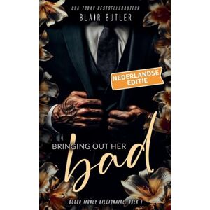 Butler, Blair Bringing Out Her Bad, Nederlandse editie: 1 (Blood Money Billionaire) Butler, Blair Bringing Out Her Bad, Nederlandse editie: 1 (Blood Money Billionaire)