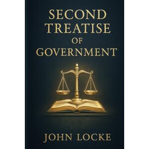 Locke, John Second Treatise of Government: An influential work of political philosophy exploring liberty, property rights, natural law, and the foundations of just and limited civil government Locke, John Second Treatise of Government: An influential work of political philosophy exploring liberty, property rights, natural law, and the foundations of just and limited civil government