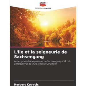 Kovacic, Herbert L'île et la seigneurie de Sachsengang: Les origines des seigneuries de Sachsengang et Groß-Enzersdorf et de leurs localités 2e édition Kovacic, Herbert L'île et la seigneurie de Sachsengang: Les origines des seigneuries de Sachsengang et Groß-Enzersdorf et de leurs localités 2e édition