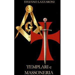 Lazzaroni, Stefano Templari e Massoneria Lazzaroni, Stefano Templari e Massoneria