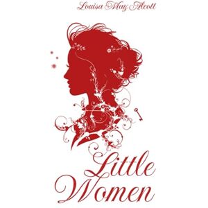 Alcott, Louisa May Little Women (Annotated): The Original Edition with 200+ Illustrations, Biographical Introduction, and Interesting Historical Facts (A Classic Novel by Louisa May Alcott) Alcott, Louisa May Little Women (Annotated): The Original Edition with 200+ Illustrations, Biographical Introduction, and Interesting Historical Facts (A Classic Novel by Louisa May Alcott)