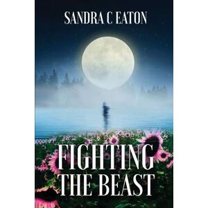 EATON, SANDRA C FIGHTING THE BEAST: Surviving Domestic Violence, Emotional/Mental Abuse, And Living A Lifetime Of Depression. EATON, SANDRA C FIGHTING THE BEAST: Surviving Domestic Violence, Emotional/Mental Abuse, And Living A Lifetime Of Depression.