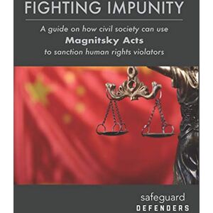 Defenders, Safeguard Fighting Impunity: A guide to how civil society can use ‘Magnitsky Acts’ to sanction human rights violators Defenders, Safeguard Fighting Impunity: A guide to how civil society can use ‘Magnitsky Acts’ to sanction human rights violators