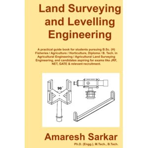 Sarkar, Dr. Amaresh Land Surveying and Levelling Engineering: A practical guide book of land surveying and levelling for students pursuing B.Sc. (H) Fisheries / ... / B. Tech. in Agricultural Engineering Sarkar, Dr. Amaresh Land Surveying and Levelling Engineering: A practical guide book of land surveying and levelling for students pursuing B.Sc. (H) Fisheries / ... / B. Tech. in Agricultural Engineering