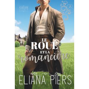 Piers, Eliana Le roué et la romancière (L’héritage d’Ashbourne) Piers, Eliana Le roué et la romancière (L’héritage d’Ashbourne)
