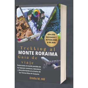 M. Hill, Emilio Trekking al Monte Roraima 2026 (Guía de viaje): Explorando el mundo perdido de los tepuyes: aventura, naturaleza y descubrimiento en el techo de las Tierras Altas de Guayana (Saber antes de irte) M. Hill, Emilio Trekking al Monte Roraima 2026 (Guía de viaje): Explorando el mundo perdido de los tepuyes: aventura, naturaleza y descubrimiento en el techo de las Tierras Altas de Guayana (Saber antes de irte)