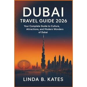 Kates, Linda B. Dubai Travel Guide 2026: Your Complete Guide to Culture, Attractions, and Modern Wonders of Dubai (Pathfinders collection: Your Gateway to Authentic Travel Experiences) Kates, Linda B. Dubai Travel Guide 2026: Your Complete Guide to Culture, Attractions, and Modern Wonders of Dubai (Pathfinders collection: Your Gateway to Authentic Travel Experiences)