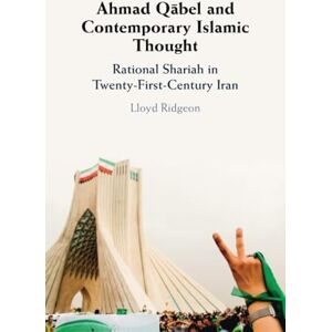 Ridgeon Ahmad Qābel and Contemporary Islamic Thought: Rational Shariah in Twenty-First-Century Iran Ridgeon Ahmad Qābel and Contemporary Islamic Thought: Rational Shariah in Twenty-First-Century Iran