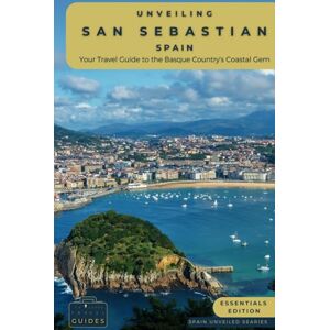 Guides, Tailored Travel Unveiling San Sebastian Spain: Your Travel Guide to the Basque Country's Coastal Gem: Discover Culinary Excellence, Pristine Beaches, and the ... of Spain's Northern Paradise (Spain Unveiled) Guides, Tailored Travel Unveiling San Sebastian Spain: Your Travel Guide to the Basque Country's Coastal Gem: Discover Culinary Excellence, Pristine Beaches, and the ... of Spain's Northern Paradise (Spain Unveiled)