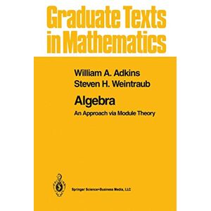 Adkins, William A. Algebra: An Approach via Module Theory: 136 (Graduate Texts in Mathematics, 136) Adkins, William A. Algebra: An Approach via Module Theory: 136 (Graduate Texts in Mathematics, 136)