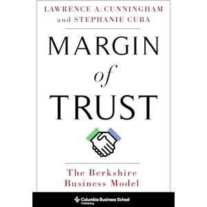 Cunningham, Lawrence Margin of Trust – The Berkshire Business Model (Columbia Business School Publishing) Cunningham, Lawrence Margin of Trust – The Berkshire Business Model (Columbia Business School Publishing)