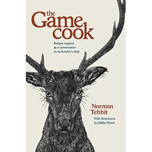 Norman The Game Cook: Recipes Inspired by a Conversation in My Butcher's Shop Norman The Game Cook: Recipes Inspired by a Conversation in My Butcher's Shop