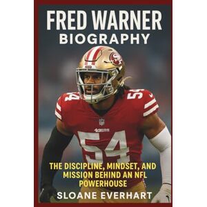 Everhart, Sloane Fred Warner Biography: The Discipline, Mindset, and Mission Behind an NFL Powerhouse Everhart, Sloane Fred Warner Biography: The Discipline, Mindset, and Mission Behind an NFL Powerhouse