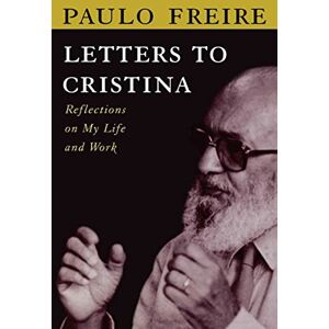 Freire, Paulo Letters to Cristina: Reflections on My Life and Work Freire, Paulo Letters to Cristina: Reflections on My Life and Work