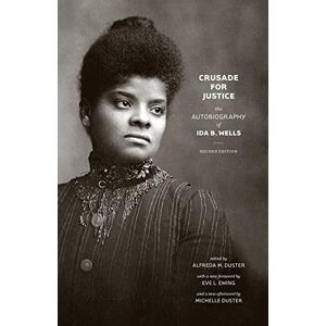 Wells, Ida B. Crusade for Justice: The Autobiography of Ida B. Wells, Second Edition (Negro American Biographies and Autobiographies) Wells, Ida B. Crusade for Justice: The Autobiography of Ida B. Wells, Second Edition (Negro American Biographies and Autobiographies)