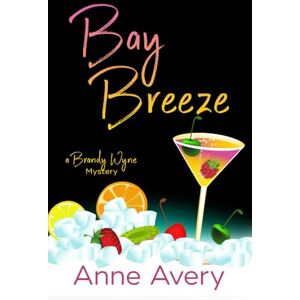 Avery BAY BREEZE: A Brandy Wyne Mystery Avery BAY BREEZE: A Brandy Wyne Mystery