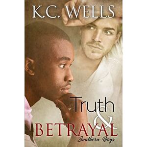 Wells, K.C. Truth & Betrayal: 1 (Southern Boys) Wells, K.C. Truth & Betrayal: 1 (Southern Boys)
