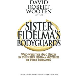 Wooten, David Robert Sister Fidelma's Bodyguards: Who Were the Nasc Niadh in the Sister Fidelma Mysteries of Peter Tremayne? Wooten, David Robert Sister Fidelma's Bodyguards: Who Were the Nasc Niadh in the Sister Fidelma Mysteries of Peter Tremayne?