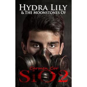 Cor, Carmen Hydra Lily & The Moonstones of SiO2: Book Four, 3rd Ed, 2025. (The Hydra Lily Series) Cor, Carmen Hydra Lily & The Moonstones of SiO2: Book Four, 3rd Ed, 2025. (The Hydra Lily Series)
