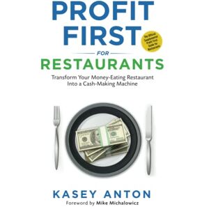 Anton, Kasey Profit First for Restaurants: Transform Your Money-Eating Restaurant Into a Cash-Making Machine Anton, Kasey Profit First for Restaurants: Transform Your Money-Eating Restaurant Into a Cash-Making Machine