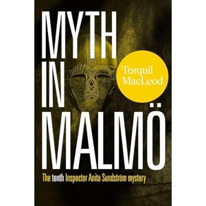 Torquil MacLeod Myth in Malmö: The Tenth Inspector Anita Sundström Mystery Torquil MacLeod Myth in Malmö: The Tenth Inspector Anita Sundström Mystery