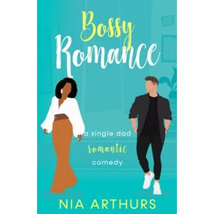 Arthurs, Nia Bossy Romance: Single Dad BWWM (Billionaire Dads) Arthurs, Nia Bossy Romance: Single Dad BWWM (Billionaire Dads)