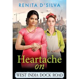 D’Silva, Renita Heartache on West India Dock Road: An uplifting and emotional wartime story from Renita D'Silva D’Silva, Renita Heartache on West India Dock Road: An uplifting and emotional wartime story from Renita D'Silva