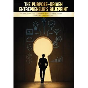 Dormevil MBA, Ricardo The Purpose-Driven Entrepreneur’s Blueprint: Build Purposefully. Lead Boldly. Invest Justly. Disrupt with Integrity Dormevil MBA, Ricardo The Purpose-Driven Entrepreneur’s Blueprint: Build Purposefully. Lead Boldly. Invest Justly. Disrupt with Integrity
