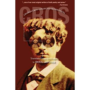 Cros, Charles Charles Cros: Collected Monologues Cros, Charles Charles Cros: Collected Monologues