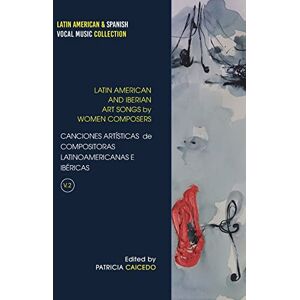 Caicedo, Patricia Anthology of Art Songs by Latin American & Iberian Women Composers V.2: 11 (Latin American & Spanish Vocal Music Collection) Caicedo, Patricia Anthology of Art Songs by Latin American & Iberian Women Composers V.2: 11 (Latin American & Spanish Vocal Music Collection)