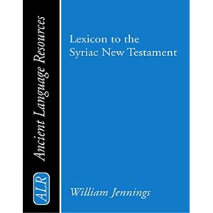 Jennings, William Lexicon to the Syriac New Testament (Ancient Language Resources) Jennings, William Lexicon to the Syriac New Testament (Ancient Language Resources)