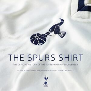 Simon Shakeshaft The Spurs Shirt: The Official History of the Tottenham Hotspur Jersey Simon Shakeshaft The Spurs Shirt: The Official History of the Tottenham Hotspur Jersey