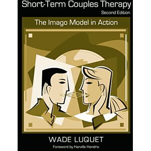 Luquet, Wade Short-Term Couples Therapy: The Imago Model in Action Luquet, Wade Short-Term Couples Therapy: The Imago Model in Action