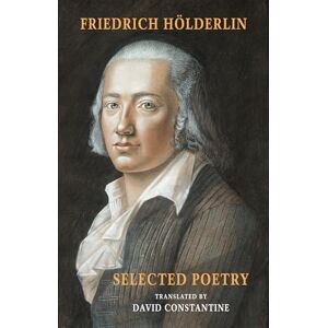 Friedrich Hölderlin Selected Poetry (including Hölderlin's Sophocles) Friedrich Hölderlin Selected Poetry (including Hölderlin's Sophocles)