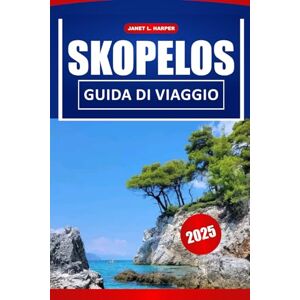 HARPER, JANET L. Skopelos Guida Di Viaggio 2025: Esplora le migliori spiagge, la cultura locale, i punti di ristoro, gli itinerari pratici e i consigli per una perfetta avventura su un'isola greca. HARPER, JANET L. Skopelos Guida Di Viaggio 2025: Esplora le migliori spiagge, la cultura locale, i punti di ristoro, gli itinerari pratici e i consigli per una perfetta avventura su un'isola greca.