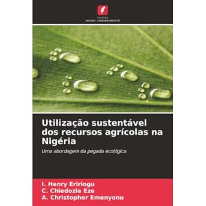 Eririogu, I. Henry Utilização sustentável dos recursos agrícolas na Nigéria: Uma abordagem da pegada ecológica Eririogu, I. Henry Utilização sustentável dos recursos agrícolas na Nigéria: Uma abordagem da pegada ecológica