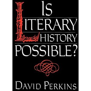 Perkins, Prof David Is Literary History Possible? Perkins, Prof David Is Literary History Possible?