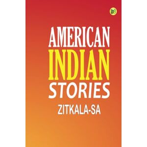 Zitkala-Sa American Indian Stories Zitkala-Sa American Indian Stories