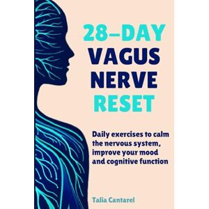 Cantarel, Talia 28-Day Vagus Nerve Reset: Daily Exercises to Calm the Nervous System, Improve Your Mood and Cognitive System (Calm Your Nervous System) Cantarel, Talia 28-Day Vagus Nerve Reset: Daily Exercises to Calm the Nervous System, Improve Your Mood and Cognitive System (Calm Your Nervous System)