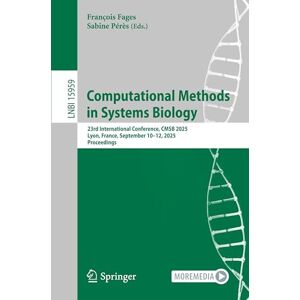 Computational Methods in Systems Biology: 23rd International Conference, CMSB 2025, Lyon, France, September 10–12, 2025, Proceedings (Lecture Notes in Computer Science, 15959) Computational Methods in Systems Biology: 23rd International Conference, CMSB 2025, Lyon, France, September 10–12, 2025, Proceedings (Lecture Notes in Computer Science, 15959)