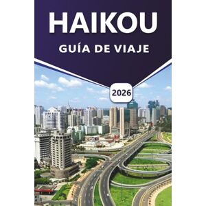 Grier, Wilma B. HAIKOU GUÍA DE VIAJE 2026: Explorando la ciudad costera de Hainan con playas, principales atracciones, parques volcánicos, comida callejera, mapas ... de itinerarios para viajeros chinos Grier, Wilma B. HAIKOU GUÍA DE VIAJE 2026: Explorando la ciudad costera de Hainan con playas, principales atracciones, parques volcánicos, comida callejera, mapas ... de itinerarios para viajeros chinos