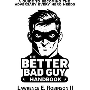 Robinson Better Bad Guy Handbook: A Guide to Becoming the Adversary Every Hero Needs Robinson Better Bad Guy Handbook: A Guide to Becoming the Adversary Every Hero Needs