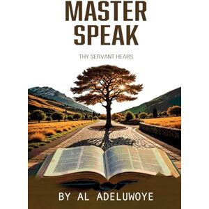 Adeluwoye, Al Master Speak: Thy Servant Hears Adeluwoye, Al Master Speak: Thy Servant Hears