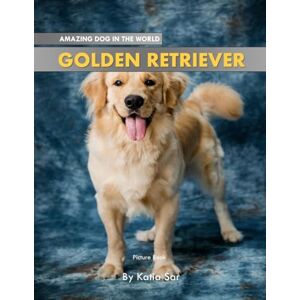 Sar, Katia Golden Retriever: A perfect Picture Book For Dog lovers and Pet Owners . Sar, Katia Golden Retriever: A perfect Picture Book For Dog lovers and Pet Owners .