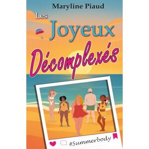 Piaud, Maryline Les Joyeux Décomplexés: de l’illusion des réseaux sociaux à l’acceptation de soi, une comédie touchante sur les corps qu’on juge avant de les aimer. Piaud, Maryline Les Joyeux Décomplexés: de l’illusion des réseaux sociaux à l’acceptation de soi, une comédie touchante sur les corps qu’on juge avant de les aimer.