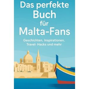 Lange, Anna Das perfekte Buch für Malta-Fans: Geschichten, Inspirationen, Travel-Hacks und mehr Lange, Anna Das perfekte Buch für Malta-Fans: Geschichten, Inspirationen, Travel-Hacks und mehr