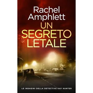 Amphlett, Rachel Un segreto letale: 11 (Le indagini della detective Kay Hunter) Amphlett, Rachel Un segreto letale: 11 (Le indagini della detective Kay Hunter)