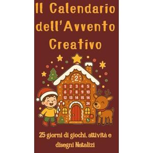 Colella, Doris Il calendario dell'Avvento Creativo: 25 giorni di giochi, Attività e disegni Natalizi Colella, Doris Il calendario dell'Avvento Creativo: 25 giorni di giochi, Attività e disegni Natalizi