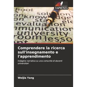 Yang, Weijia Comprendere la ricerca sull'insegnamento e l'apprendimento: Indagine narrativa su una comunità di docenti universitari Yang, Weijia Comprendere la ricerca sull'insegnamento e l'apprendimento: Indagine narrativa su una comunità di docenti universitari