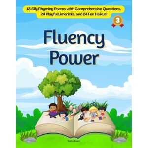 Rivera, Shelly Fluency Power: 18 Silly Rhyming Poems with Comprehensive Questions, 24 Playful Limericks, and 24 Fun Haikus! Rivera, Shelly Fluency Power: 18 Silly Rhyming Poems with Comprehensive Questions, 24 Playful Limericks, and 24 Fun Haikus!